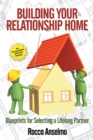 Image for Building Your Relationship Home: Blueprints for Selecting a Lifelong Partner