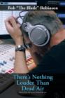 Image for There&#39;s Nothing Louder Than Dead Air : Stories from Thirty Years Behind the Mic