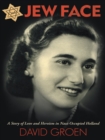 Image for Jew Face: a story of love and heroism in Nazi-occupied Holland