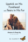 Image for Lipstick on His Forehead and Tears in His Fur: Adventures of a Therapy Dog