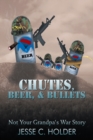 Image for Chutes, Beer, &amp; Bullets: Not Your Grandpa&#39;s War Story
