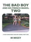 Image for Bad Boy and His French Maids, Two: A Sissy Maid Missy Bad Boy Series, Part Two