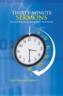 Image for Thirty-Minute Sermons: Sermon Outlines That Can Be Preached in Thirty Minutes