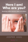 Image for Here I am| Who are You? : Resolving Conflicts Between Adults and Childr