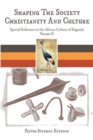 Image for Shaping the Society Christianity and Culture: Special Reference to the African Culture of Baganda Volume Ii