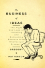 Image for Business of Ideas: The Highs and Lows of Inventing and Extracting Revenue from Intellectual Property