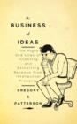 Image for The Business of Ideas : The Highs and Lows of Inventing and Extracting Revenue from Intellectual Property
