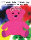 Image for If I Could Talk, I Would Say The Adventures Of Miss Pink
