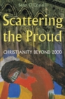 Image for Scattering the Proud: Christianity Beyond 2000