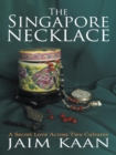 Image for Singapore Necklace: A Secret Love Across Two Cultures