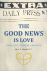 Image for Good News Is Love: Find Love, Purpose and Hope for Your Life