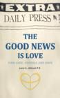 Image for THE Good News is Love : Find Love, Purpose and Hope for Your Life