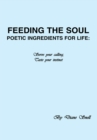 Image for Feeding the Soul: Poetic Ingredients for Life: Serve Your Calling, Taste Your Instinct