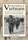 Image for Tribal soldiers of Vietnam: the effects of unconventional warfare on tribal populations