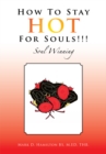 Image for How to Stay Hot for Souls!!!: Soul Winning