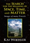Image for Search for the Meaning of Space, Time, and Matter: Images of Many Travels
