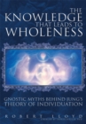 Image for Knowledge That Leads to Wholeness: Gnostic Myths Behind Jung&#39;s Theory of Individuation