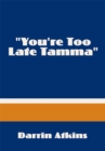 Image for &amp;quot;You&#39;re Too Late Tamma&amp;quote