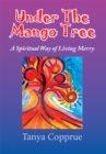 Image for Under the Mango Tree: A Spiritual Way of Living Merry