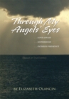 Image for Through My Angels&#39; Eyes: ...Love Affair...Sisterhood...Father&#39;s Presence  (Based on True Events)