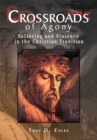 Image for Crossroads of Agony: Suffering and Violence in the Christian Tradition