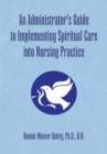 Image for Administrator&#39;s Guide to Implementing Spiritual Care into Nursing Practice