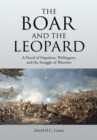 Image for Boar and the Leopard: A Novel of Napoleon, Wellington, and the Struggle of Waterloo