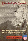 Image for Divided we stand: the forgotten war and the 181st Signal Repair Co.