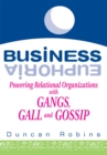 Image for Business euphoria: powering relational organizations with gangs, gall and gossip