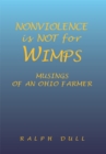 Image for Nonviolence Is Not for Wimps: Musings of an Ohio Farmer
