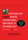 Image for Everything You Always Wanted to Know About Your Rights in the Workplace: But Your Boss Was Afraid to Tell You!