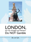 Image for London, the City of Angels and Olympics: Do Not Gamble.