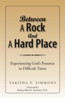 Image for Between a Rock and a Hard Place: Experiencing God&#39;s Presence in Difficult Times