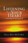 Image for Listening With Your Heart: Counseling the Terminally Ill