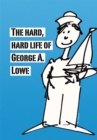Image for Hard, Hard Life of George A. Lowe