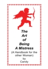Image for Art of Being a Mistress: A Handbook for the Other Woman.