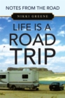 Image for Life Is a Road Trip: Notes from the Road