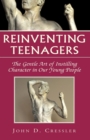 Image for Reinventing Teenagers: The Gentle Art of Instilling Character in Our Young People