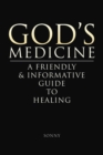 Image for God&#39;s Medicine: A Friendly &amp; Informative Guide to Healing.