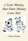 Image for I Love Money, but Does Money Love Me?