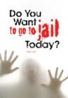 Image for Do You Want to Go to Jail Today?