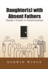 Image for Daughter(S) with Absent Fathers: Daddy&#39;s Guide to Relationships