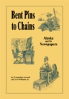 Image for Bent Pins to Chains: Alaska and Its Newspapers