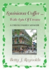 Image for Louisiana Coffee ... With Lots of Cream: A Creole Family Memoir