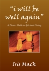 Image for &#39;&#39;I Will Be Well Again&#39;&#39;: A Donors Guide to Spiritual Giving