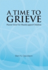 Image for Time to Grieve: Parent Grief for Handicapped Children