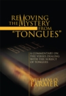 Image for Removing the mystery from tongues: a commentary on the verses dealing with the subject of tongues