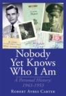 Image for Nobody Yet Knows Who I Am: A Personal History: 1943-1953