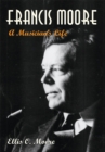 Image for Francis Moore: A Musician&#39;s Life