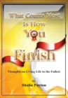 Image for What Counts Most Is How You Finish: Thoughts on Living Life to the Fullest